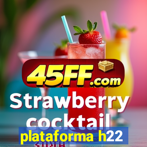 plataforma h22